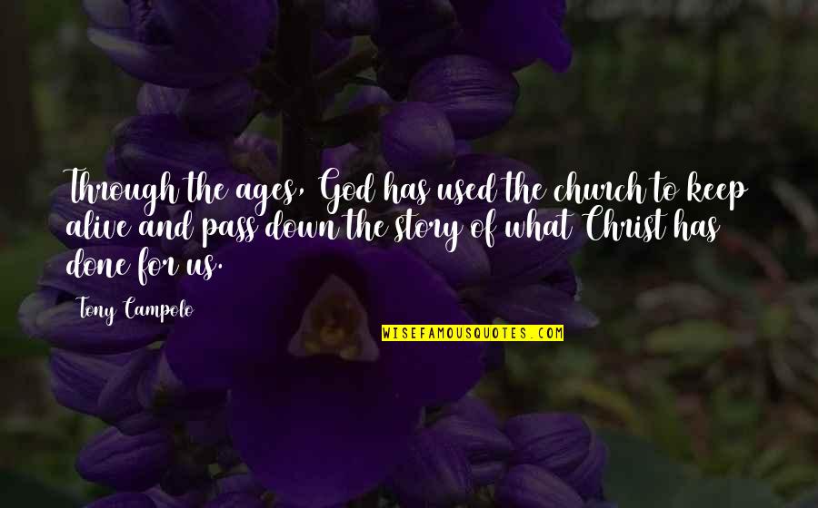 The Keep Of Ages Quotes By Tony Campolo: Through the ages, God has used the church