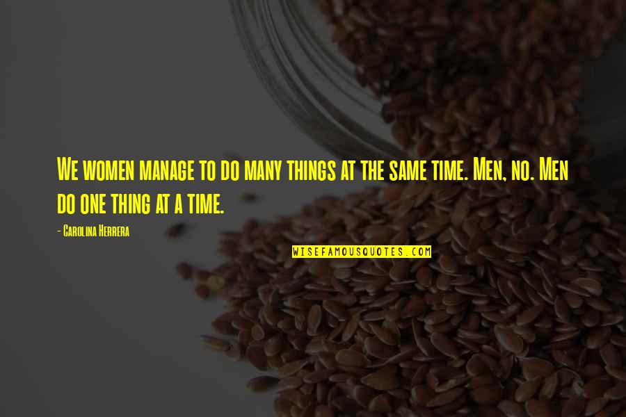 The Keg Quotes By Carolina Herrera: We women manage to do many things at The Keg Quotes By Carolina Herrera: We women manage to do many things at