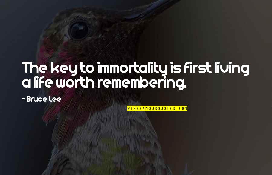 The Key To Life Quotes By Bruce Lee: The key to immortality is first living a