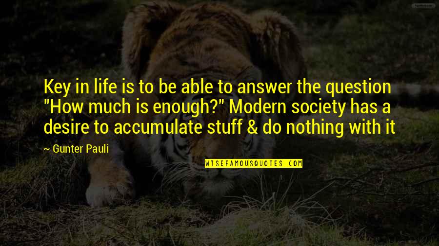 The Key To Life Quotes By Gunter Pauli: Key in life is to be able to