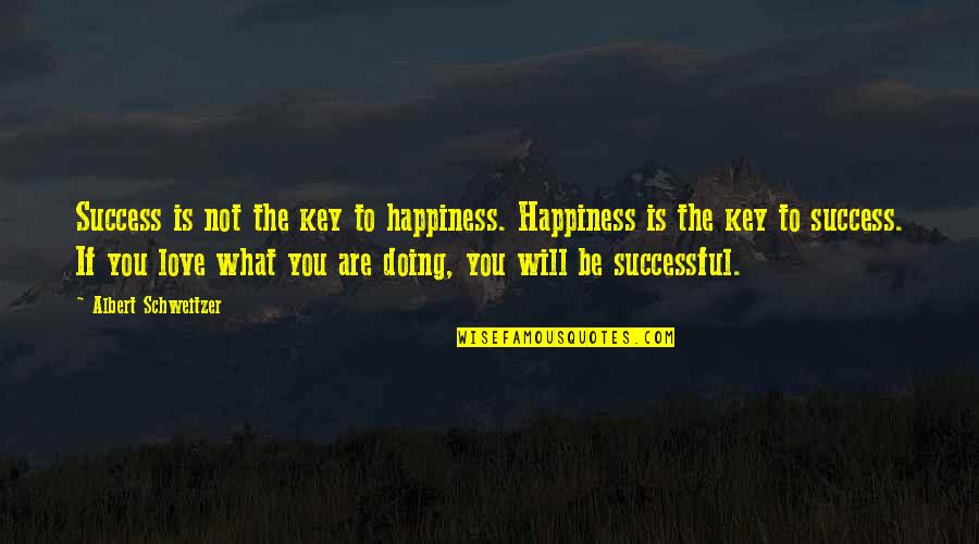 The Key To Love Quotes By Albert Schweitzer: Success is not the key to happiness. Happiness