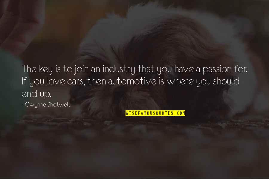 The Key To Love Quotes By Gwynne Shotwell: The key is to join an industry that