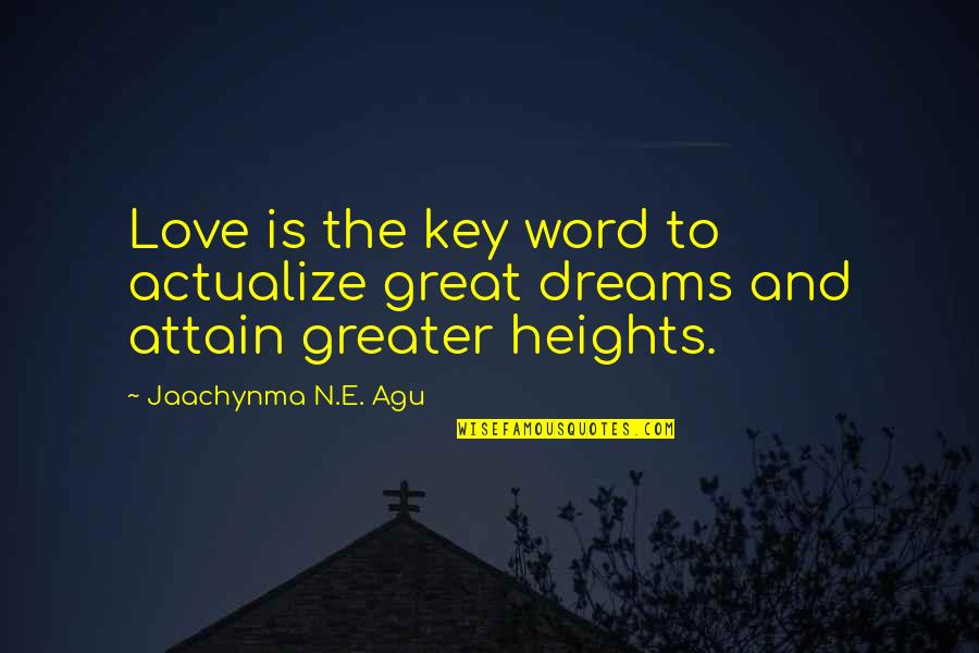 The Key To Love Quotes By Jaachynma N.E. Agu: Love is the key word to actualize great