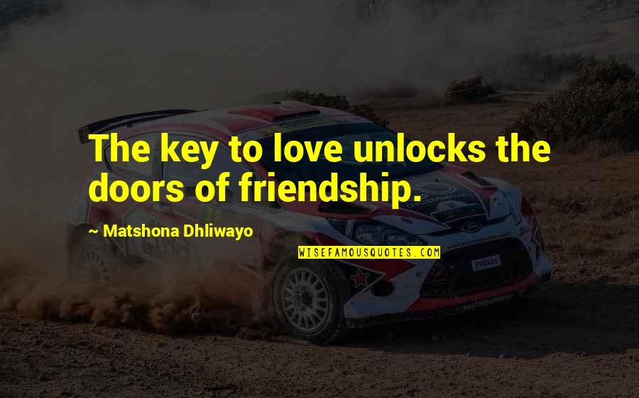 The Key To Love Quotes By Matshona Dhliwayo: The key to love unlocks the doors of