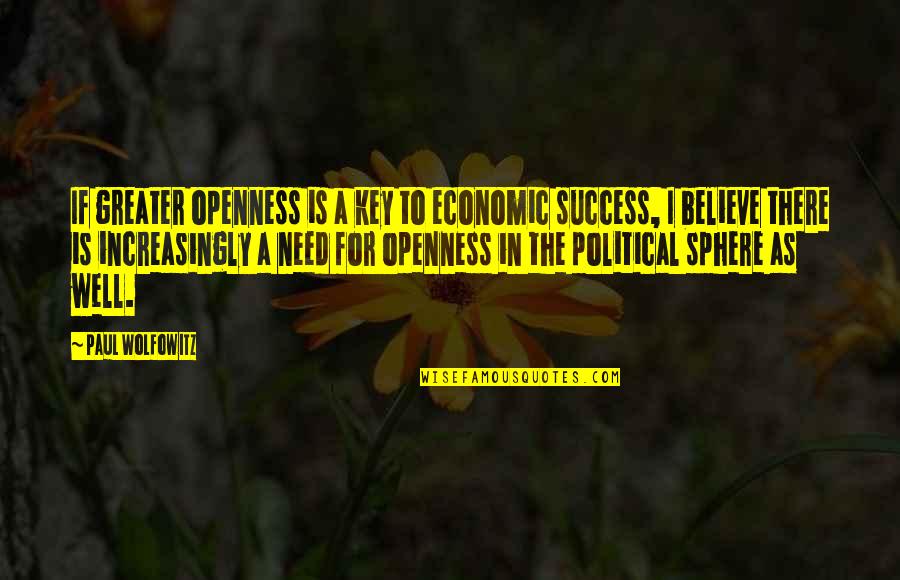 The Key To Success Quotes By Paul Wolfowitz: If greater openness is a key to economic The Key To Success Quotes By Paul Wolfowitz: If greater openness is a key to economic