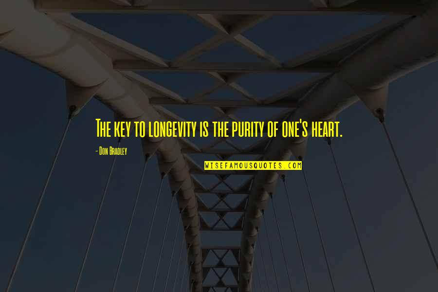 The Key To Your Heart Quotes By Don Bradley: The key to longevity is the purity of