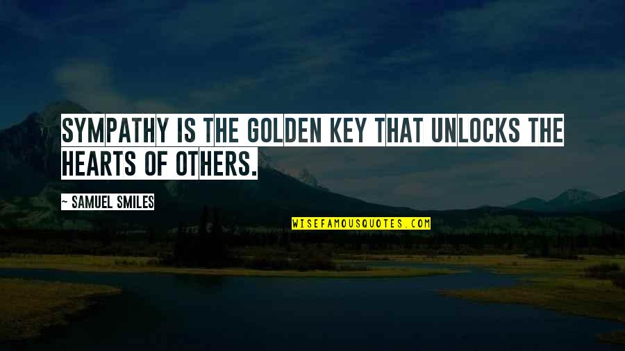 The Key To Your Heart Quotes By Samuel Smiles: Sympathy is the golden key that unlocks the