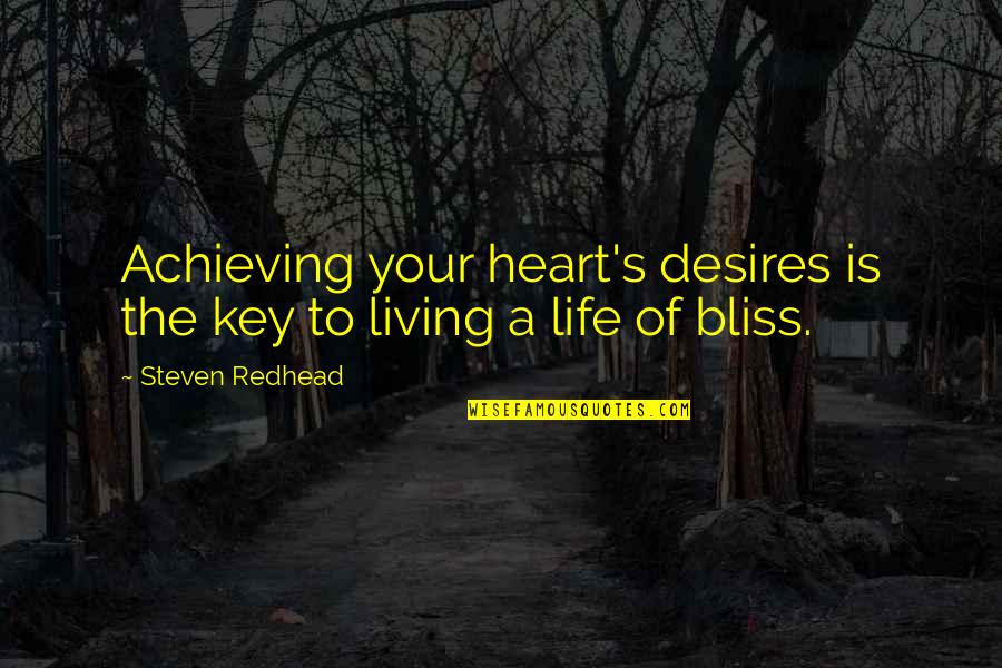The Key To Your Heart Quotes By Steven Redhead: Achieving your heart's desires is the key to