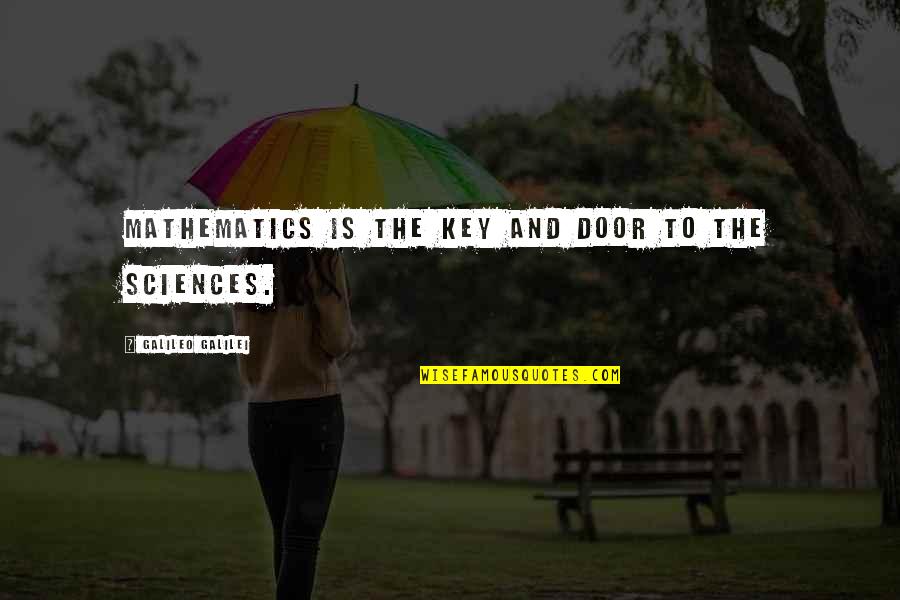 The Keys Quotes By Galileo Galilei: Mathematics is the key and door to the