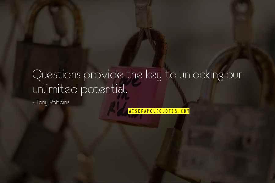 The Keys Quotes By Tony Robbins: Questions provide the key to unlocking our unlimited
