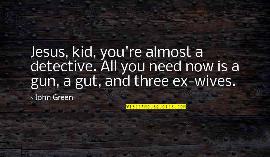 The Kid Detective Quotes By John Green: Jesus, kid, you're almost a detective. All you