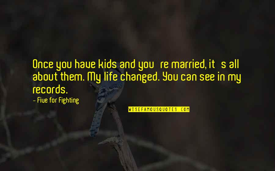 The Killer's Tears Quotes By Five For Fighting: Once you have kids and you're married, it's The Killer's Tears Quotes By Five For Fighting: Once you have kids and you're married, it's