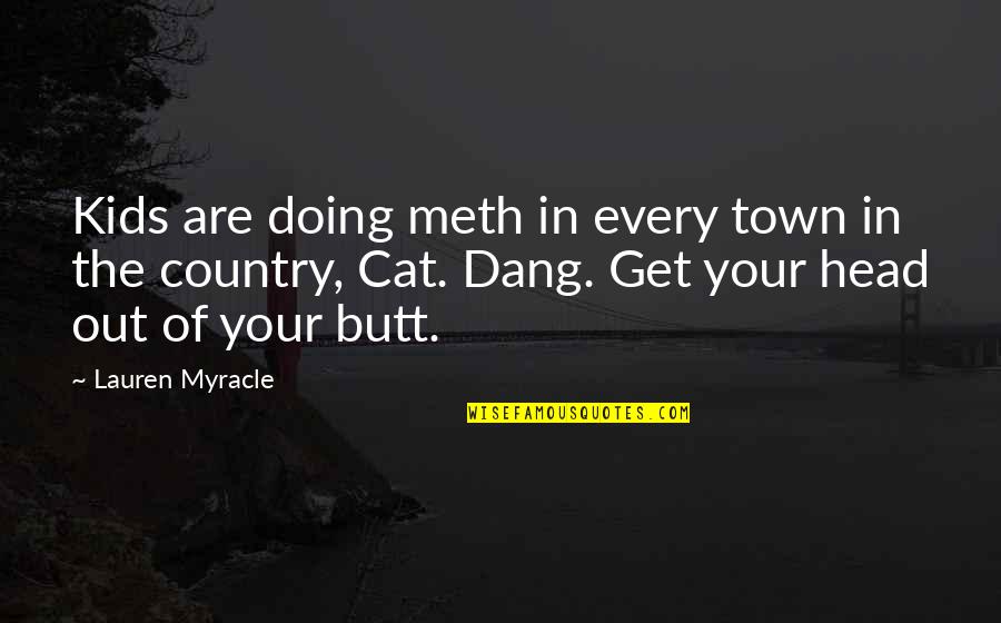 The Killer's Tears Quotes By Lauren Myracle: Kids are doing meth in every town in The Killer's Tears Quotes By Lauren Myracle: Kids are doing meth in every town in