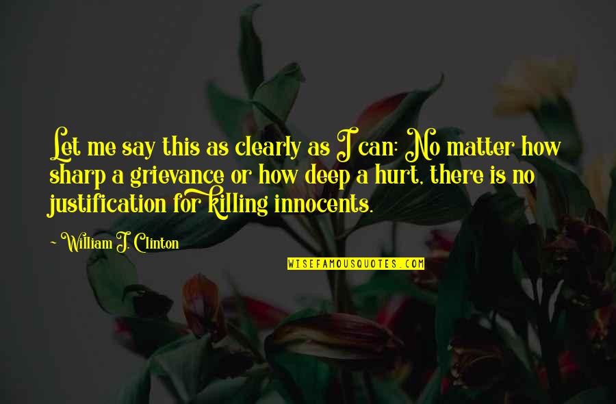 The Killing Of Innocents Quotes By William J. Clinton: Let me say this as clearly as I The Killing Of Innocents Quotes By William J. Clinton: Let me say this as clearly as I