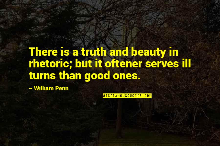 The Killing Of Innocents Quotes By William Penn: There is a truth and beauty in rhetoric; The Killing Of Innocents Quotes By William Penn: There is a truth and beauty in rhetoric;
