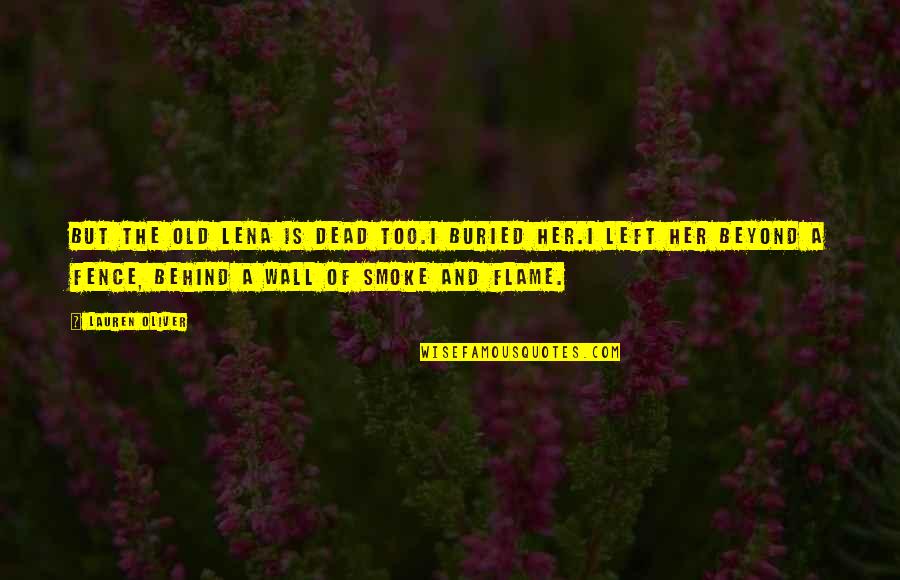 The Kind Of Guy A Girl Wants Quotes By Lauren Oliver: But the old Lena is dead too.I buried
