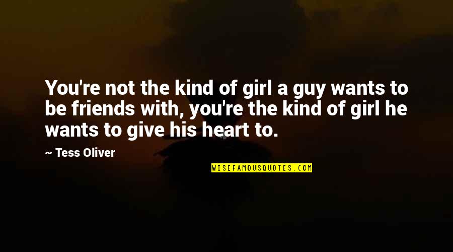 The Kind Of Guy A Girl Wants Quotes By Tess Oliver: You're not the kind of girl a guy The Kind Of Guy A Girl Wants Quotes By Tess Oliver: You're not the kind of girl a guy