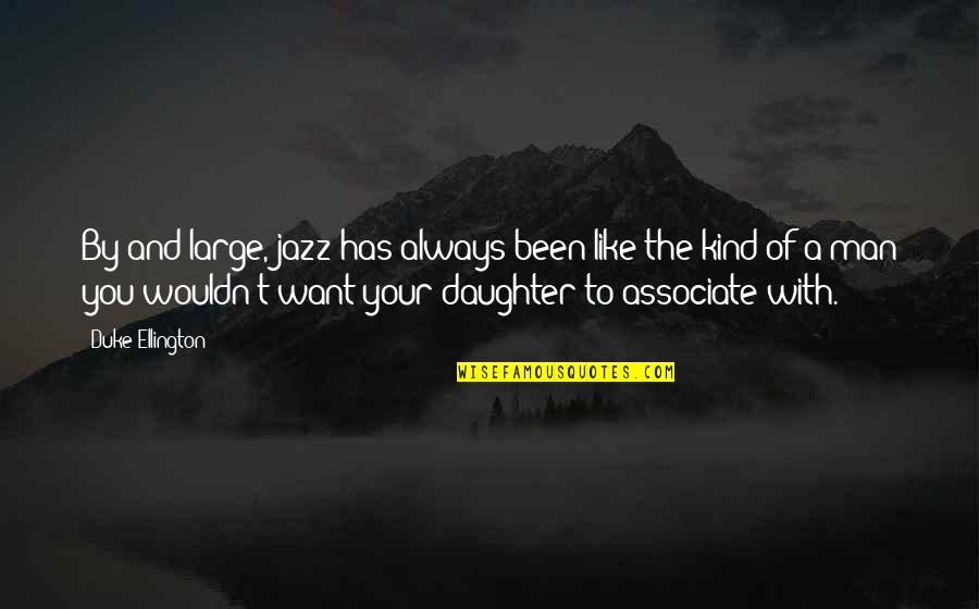 The Kind Of Man I Want Quotes By Duke Ellington: By and large, jazz has always been like
