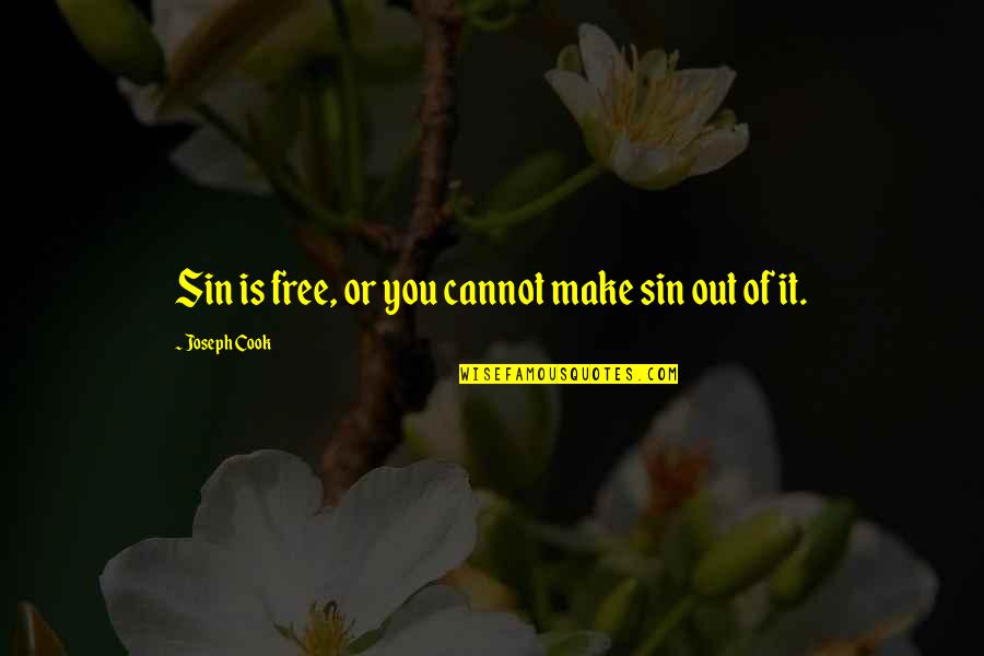 The Kind Of Man I Want Quotes By Joseph Cook: Sin is free, or you cannot make sin