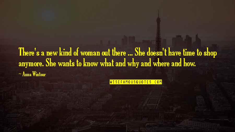 The Kind Of Woman I Want Quotes By Anna Wintour: There's a new kind of woman out there