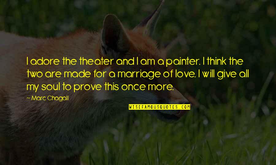 The Kindest Hearts Quotes By Marc Chagall: I adore the theater and I am a