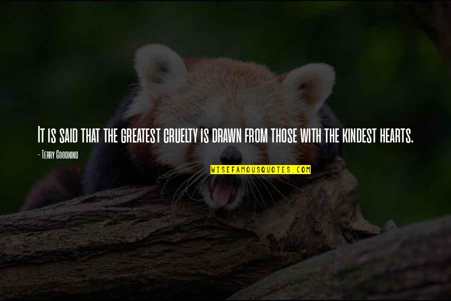 The Kindest Hearts Quotes By Terry Goodkind: It is said that the greatest cruelty is