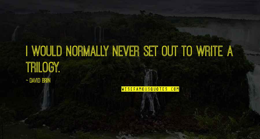 The Kindly Ones Jonathan Littell Quotes By David Brin: I would normally never set out to write The Kindly Ones Jonathan Littell Quotes By David Brin: I would normally never set out to write