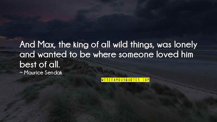 The King And I Love Quotes By Maurice Sendak: And Max, the king of all wild things,