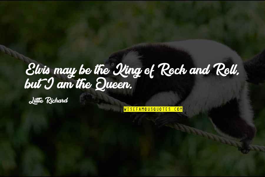 The King And Queen Quotes By Little Richard: Elvis may be the King of Rock and