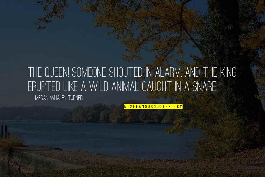 The King And Queen Quotes By Megan Whalen Turner: The queen! someone shouted in alarm, and the The King And Queen Quotes By Megan Whalen Turner: The queen! someone shouted in alarm, and the