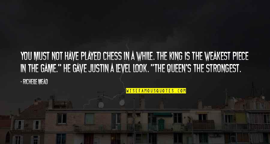 The King In Chess Quotes By Richelle Mead: You must not have played chess in a