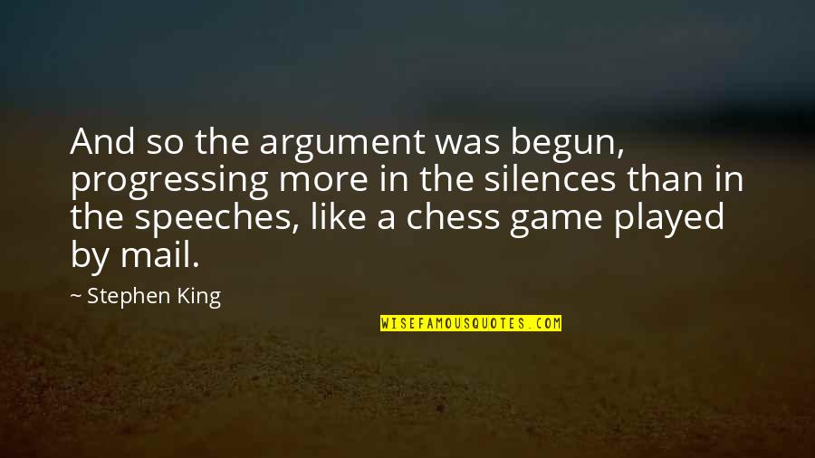 The King In Chess Quotes By Stephen King: And so the argument was begun, progressing more