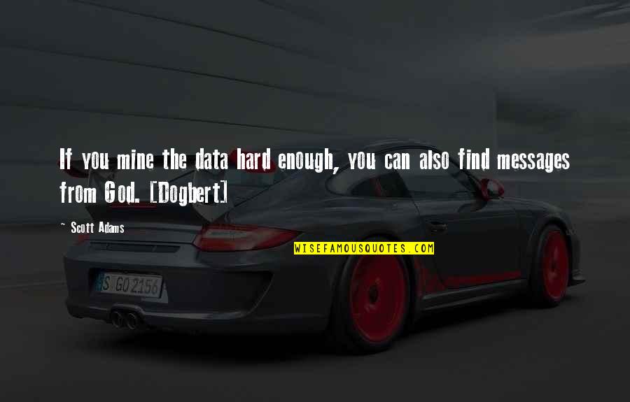 The King Kdrama Quotes By Scott Adams: If you mine the data hard enough, you