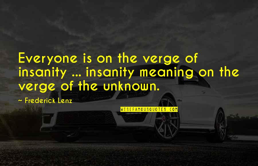 The King Of Hearts Quotes By Frederick Lenz: Everyone is on the verge of insanity ...