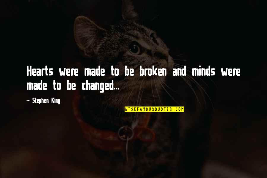 The King Of Hearts Quotes By Stephen King: Hearts were made to be broken and minds
