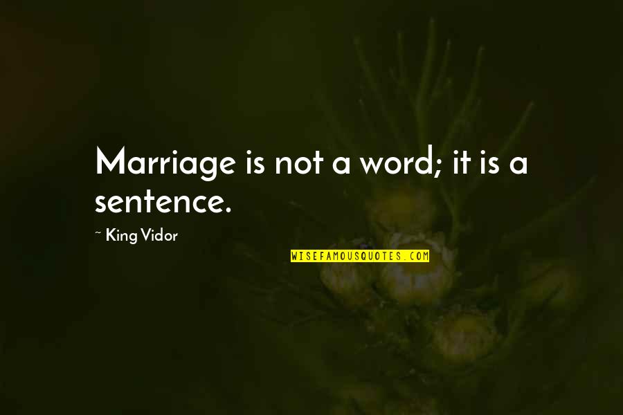 The King Of Sentences Quotes By King Vidor: Marriage is not a word; it is a