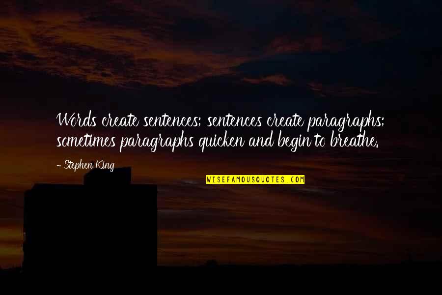 The King Of Sentences Quotes By Stephen King: Words create sentences; sentences create paragraphs; sometimes paragraphs