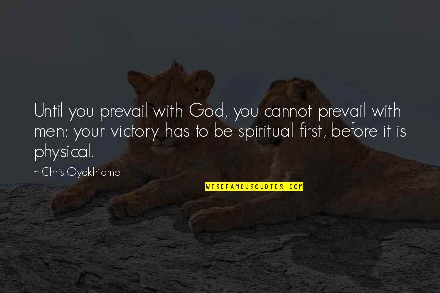 The King Tiffany Reisz Quotes By Chris Oyakhilome: Until you prevail with God, you cannot prevail
