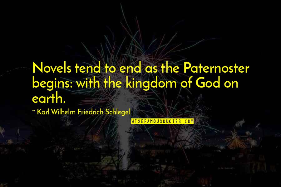 The Kingdom Of God Quotes By Karl Wilhelm Friedrich Schlegel: Novels tend to end as the Paternoster begins: