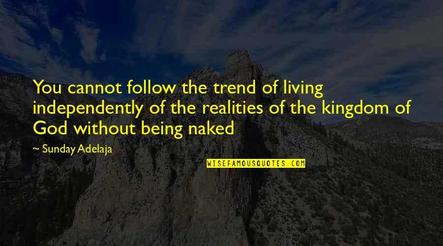 The Kingdom Of God Quotes By Sunday Adelaja: You cannot follow the trend of living independently