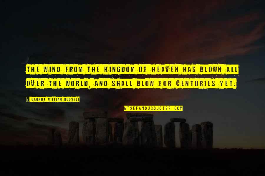 The Kingdom Of Heaven Quotes By George William Russell: The wind from the Kingdom of Heaven has The Kingdom Of Heaven Quotes By George William Russell: The wind from the Kingdom of Heaven has