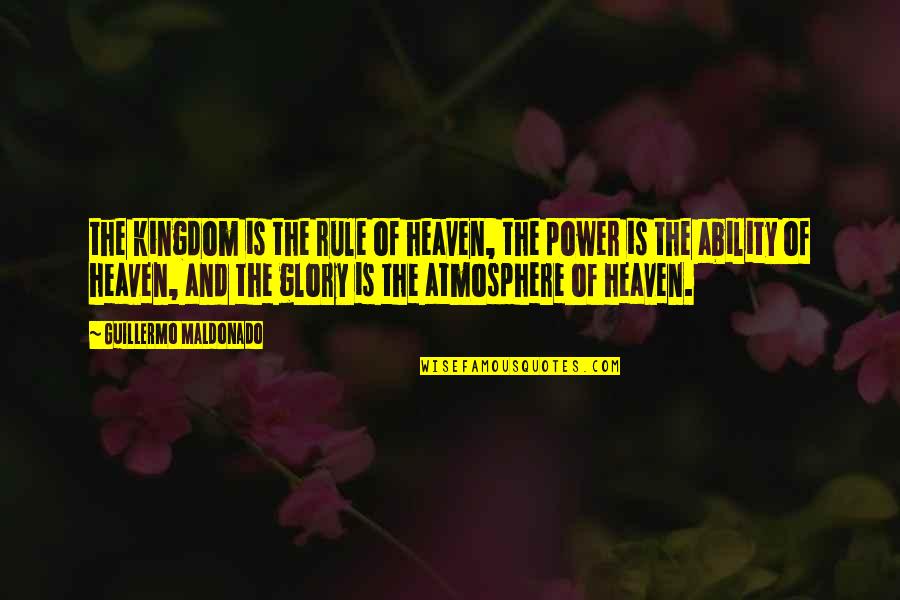 The Kingdom Of Heaven Quotes By Guillermo Maldonado: the kingdom is the rule of heaven, the The Kingdom Of Heaven Quotes By Guillermo Maldonado: the kingdom is the rule of heaven, the
