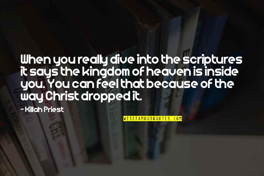 The Kingdom Of Heaven Quotes By Killah Priest: When you really dive into the scriptures it The Kingdom Of Heaven Quotes By Killah Priest: When you really dive into the scriptures it