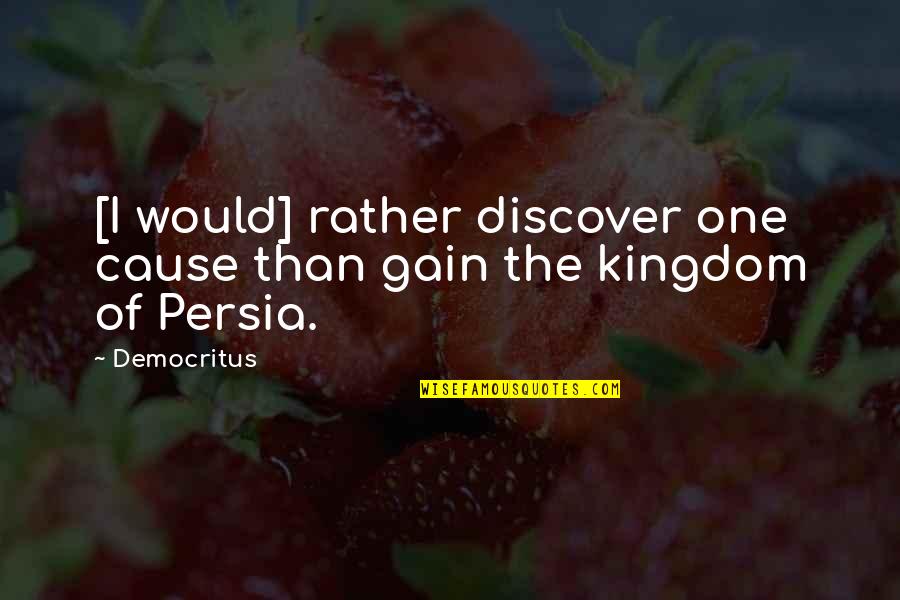 The Kingdom Quotes By Democritus: [I would] rather discover one cause than gain