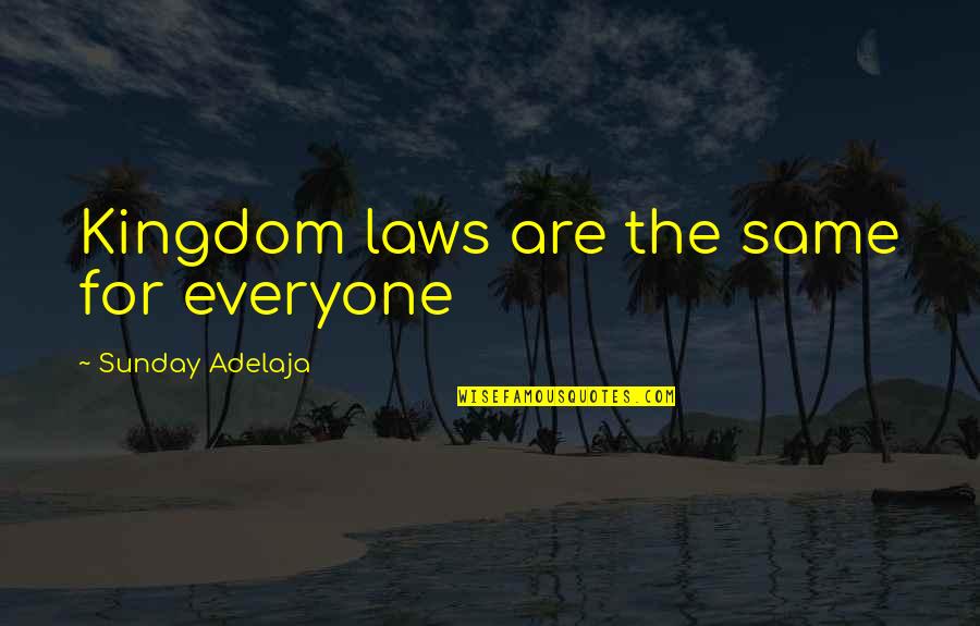 The Kingdom Quotes By Sunday Adelaja: Kingdom laws are the same for everyone