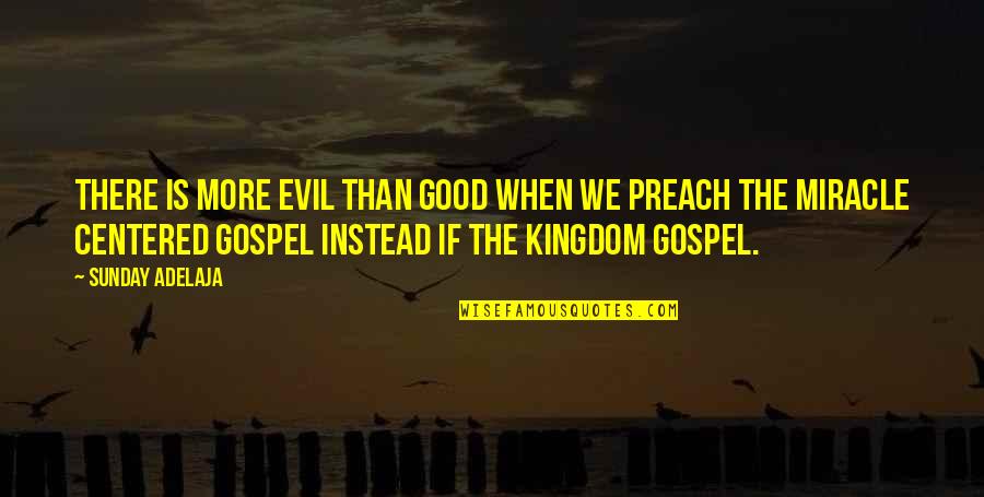 The Kingdom Quotes By Sunday Adelaja: There is more evil than good when we