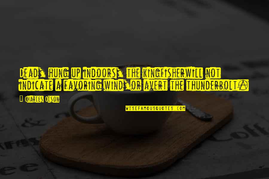 The Kingfisher Quotes By Charles Olson: Dead, hung up indoors, the kingfisherwill not indicate The Kingfisher Quotes By Charles Olson: Dead, hung up indoors, the kingfisherwill not indicate
