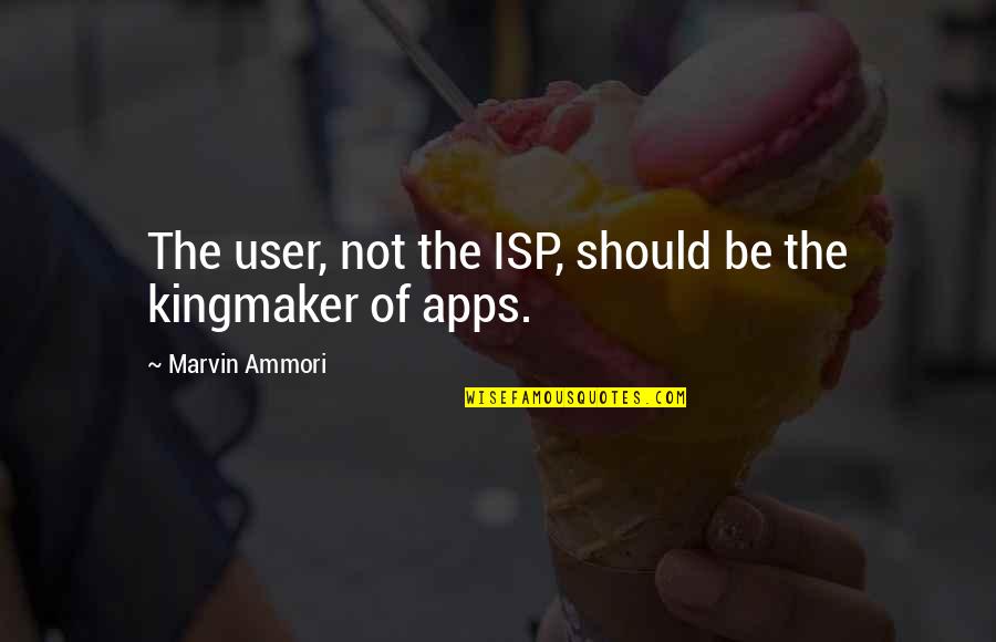 The Kingmaker Quotes By Marvin Ammori: The user, not the ISP, should be the