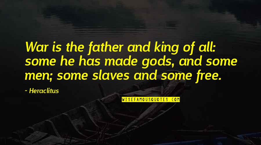 The Kings Men Quotes By Heraclitus: War is the father and king of all: