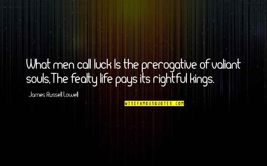 The Kings Men Quotes By James Russell Lowell: What men call luck Is the prerogative of